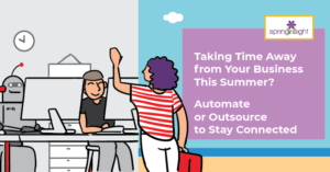 Taking Time Away from Your Business This Summer? Automate or Outsource to Stay Connected