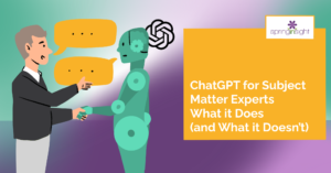 ChatGPT for subject matter experts – What it does (and what it doesn’t)