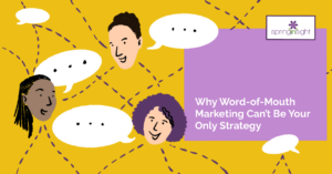 Why Word-of-Mouth Marketing Can’t Be Your Only Strategy