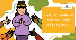 Heartfelt Gratitude, from the Team at Spring Insight