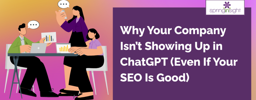 Illustration of three people discussing at a table with laptops, next to a text box that reads, "Why Your Company Isn’t Showing Up in ChatGPT (Even If Your SEO Is Good)" and the Springsight logo on a gradient background.